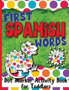 First Spanish Words: Dot Marker Activity Book for Toddlers