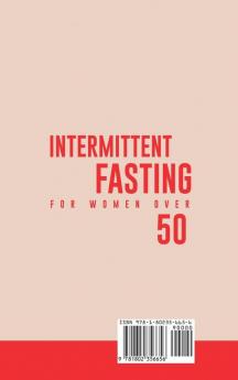 Intermittent Fasting for Women Over 50: The Ultimate Guide To Unlock The Secrets to a Long and Healthy Lifestyle. Detox Your Body Lose Weight Reset Metabolism Increase Your Energy Delay Aging