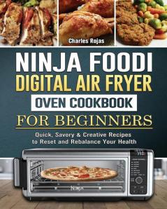 Ninja Foodi Digital Air Fry Oven Cookbook For Beginners: Quick Savory & Creative Recipes to Reset and Rebalance Your Health