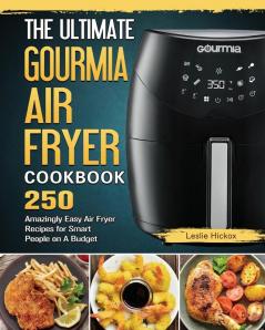 The Ultimate Gourmia Air Fryer Cookbook: 250 Amazingly Easy Air Fryer Recipes for Smart People on A Budget