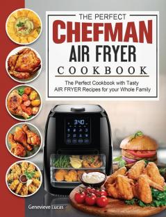 The Perfect Chefman AIR FRYER Cookbook: The Perfect Cookbook with Tasty AIR FRYER Recipes for your Whole Family