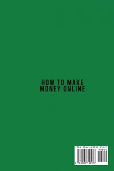 How to Make Money Online: The Succinct Guide To Get Paid From Home & Enjoy Your Life. Everything You Need To Know On How To Start What Do You Need And The Best Way To Start An Online Business