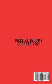 Passive Income Secrets 2021: An Easy And Understandable Guide To Top Secret Passive Income Ideas To Make Money Online From Home With Amazon Fba Drop-Shipping Affiliate Marketing And Much More