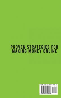 Proven Strategies for Making Money Online: A Superlative Guide To Understanding The Concepts To Start An Online Business From Scratch