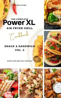 The Complete Power XL Air Fryer Grill Cookbook: Snack and Sandwich Vol.2: 6 (Air Fryer Cookbook)