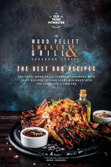 The Wood Pellet Smoker and Grill Cookbook: The Best BBQ Recipes: 2