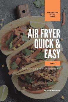 Air Fryer Quick and Easy Vol.2: A non-cook's big book of easy recipes (The Complete Air Fryer Cookbook)