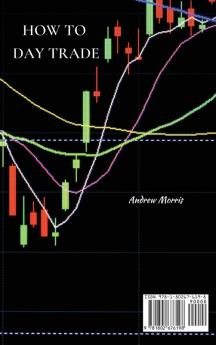 How to Day Trade: A Detailed Guide to Day Trading Strategies Risk Management and Trader Psychology