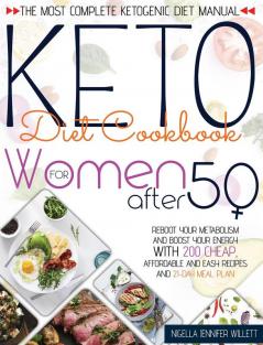 Keto Diet Cookbook for Women After 50: The Most Effective Ketogenic Diet Manual Reboot Your Metabolism And Boost Your Energy With 200 Cheap Affordable And Easy Recipes And A 21-Day Meal Plan