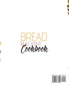 Bread Machine Cookbook: The Essential Bread Making Guide with 200 Easy to Follow Recipes for Beginners Including Gluten and Dairy Free Bread Preparations and Vegan Alternatives