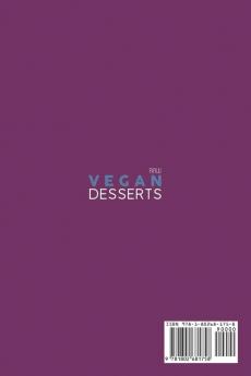 Raw Vegan Desserts: A Complete Beginners Guide to Quick And Easy Vegetarian Recipes To Making Pastries Cakes Cookies Puddings Candies and More