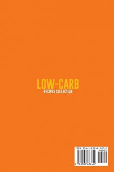 Low-Carb Recipes Collection: The Step-By-Step Low-Carb Cookbook With Over 50 Simple and Easy Recipes For Weight Loss. Burn Fat and Lose Up 5 Pounds in 1 Week