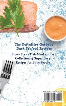 The Definitive Guide to Dash Seafood Recipes: Enjoy Every Fish Meal with a Collection of Super Easy Recipes for Busy People