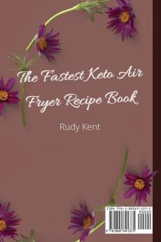 The Fastest Keto Air Fryer Recipe Book: Super Fast and Delicious Recipes to Boost your Health