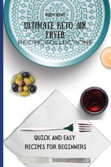 Ultimate Keto Air Fryer Recipe Collections: Quick and Easy Recipes For Beginners