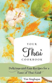 Your Thai Cookbook: Delicious and Easy Recipes for a Taste of Thai Food