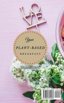 Your Plant-Based Diet Breakfast: An Introduction to Plant-Based Breakfast Recipes to Boost Your Day and Manage Your Weight