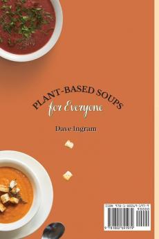 Plant-Based Soups for Everyone: Discover the Pleasures of a Plant-Based Diet with Amazing Soups Recipes