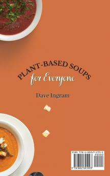 Plant-Based Soups for Everyone: Discover the Pleasures of a Plant-Based Diet with Amazing Soups Recipes