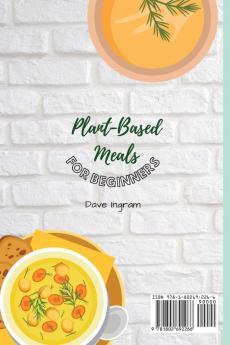 Plant-Base Meals for Beginners: The Most Complete Collection of Super-Easy Recipes to Boost Your Diet and Save Time