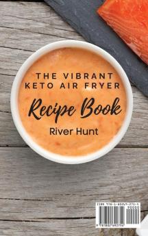 The Vibrant Keto Air Fryer Recipe Book: Super Fast and Delicious Seafood Recipes to boost your health