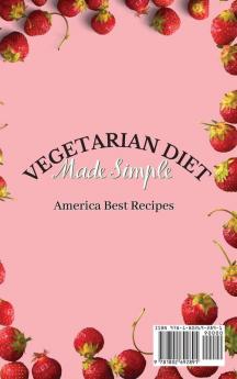 Vegetarian Diet Made Simple: Amazing Super-Easy Recipes to Discover New Vegetarian Meals and Boost Your Taste