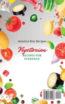 Vegetarian Recipes for Everyday: Incredible Tasty Meals to Start Your Vegetarian Way and Lose Weight