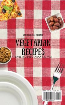 Vegetarian Recipes for Every Occasion: Learn How to Cook the Vegetarian Way and Surprise Your Guests with Super-Tasty and Healthy Recipes