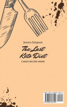 The Last Keto Diet Cakes Recipe Book: Enjoy your Keto Cakes while Losing Weight with the Power of Keto Diet