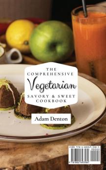 The Comprehensive Vegetarian Savory & Sweet Cookbook: Easy Savory And Sweet Vegetarian Recipes For Everyone