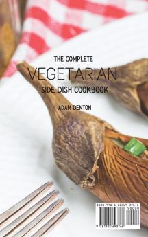 The Complete Vegetarian Side Dish Cookbook: Easy And Delicious Side Dish Vegetarian Recipes