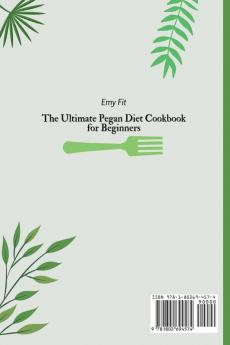 The Ultimate Pegan Diet Cookbook for Beginners: Lose Weight and Burn Fat Faster with The Fastest Pegan Diet Recipe Collection