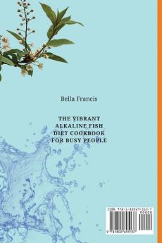 The Vibrant Alkaline Fish Diet Cookbook for Busy People: Enjoy a Selection of Fast and Affordable Recipes to Make Delicious Fish Meals