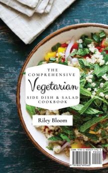 The Comprehensive Vegetarian Side Dish & Salad Cookbook: Easy Side Vegetarian Dish And Salad Recipes For Everyone