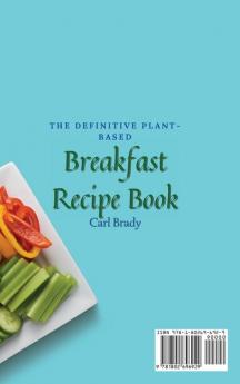 The Definitive Plant-Based Breakfast Recipe Book: Tasty and Healthy Breakfast Recipes to Start Your Plant-Based Diet and Boost Your Day