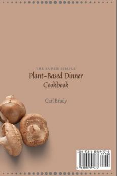 The Super Simple Plant-Based Dinner Cookbook: Fit and Easy Dinner Recipes to Save Your Time and Improve Your Diet