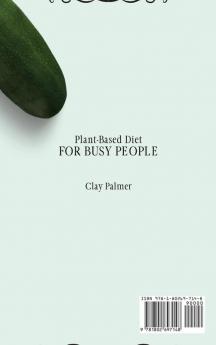 Plant-Based Diet for Busy People: Quick and Easy Recipes to Enjoy Plant-Based Meals and Improve Your Health