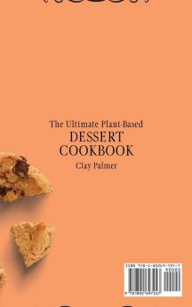 The Ultimate Plant-Based Dessert Cookbook: A Complete Collection of Tasty and Healthy Dessert Recipes for Your Plant-Based Diet