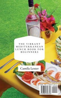 The Vibrant Mediterranean Lunch Book for Beginners: Get Ready to Quick and Easy Lunch Meals to Boost Your Metabolism