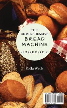 The Comprehensive Bread Machine Cookbook: Delicious Bread Pizza And Cake Recipes For Everyone