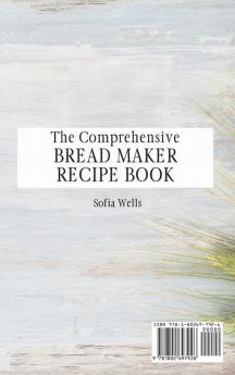 The Comprehensive Bread Maker Recipe Book: Easy Classic & Keto Dough Recipes For Beginners