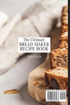 The Ultimate Bread Maker Recipe Book: Incredible Bread Maker Recipes For Everyone