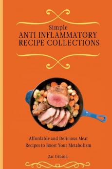 Simple Anti Inflammatory Recipe Collections: Affordable and Delicious Meat Recipes to Boost Your Metabolism