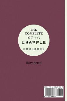 The Complete KETO Chaffle Cookbook: Tasty Chaffle Recipes For Weight Loss