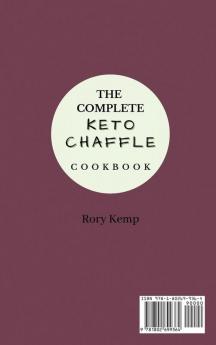 The Complete KETO Chaffle Cookbook: Tasty Chaffle Recipes For Weight Loss