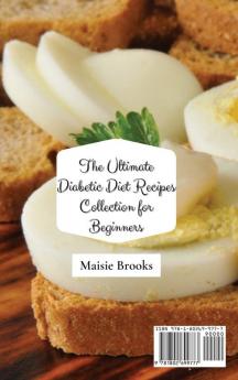 The Ultimate Diabetic Diet Recipes Collection for Beginners: Enjoy Incredibly Easy and Cheap Recipes to Eat Healthy and Manage Your Weight