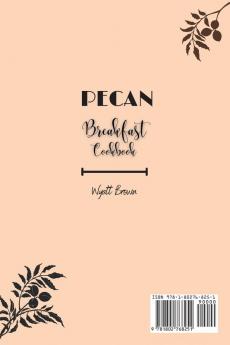 Pecan Breakfast Cookbook: Your Kitchen Assistant for Beginners Eager to Wow Friends and Family with Pecan Breakfasts.