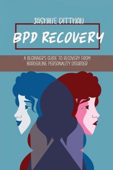 BPD Recovery: A Beginner's Guide to Recovery from Borderline Personality Disorder (Personality Disorders)