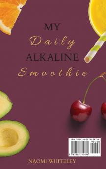 My Daily Alkaline Smoothie: A Complete Illustrated Guide for Your Healthy Alkaline Smoothies