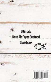 Ultimate Keto Air Fryer Seafood Cookbook: Easy and Delicious Recipes for a Balanced Lifestyle